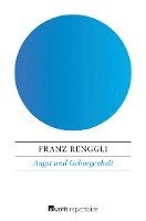 Franz Renggli - Angst und Geborgenheit, Häftad