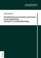 bokomslag Die Wahrnehmung von Raum und Grenze in den Tagebüchern Christian II. von Anhalt-Bernburg