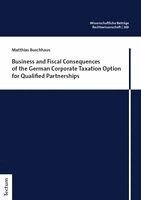 Matthias Buschhaus - Business and Fiscal Consequences of the German Corporate Taxation Option for Qualified Partnerships, Häftad
