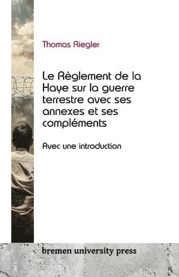 Le rglement de la Haye sur la guerre terrestre, ses annexes et ses complments 1