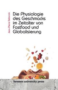 bokomslag Die Physiologie des Geschmacks im Zeitalter von Fastfood und Globalisierung