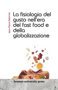 bokomslag La fisiologia del gusto nell'era del fast food e della globalizzazione