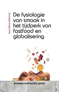 bokomslag De fysiologie van smaak in het tijdperk van fastfood en globalisering