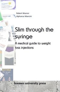 bokomslag Slim through the syringe: A medical guide to weight loss injections