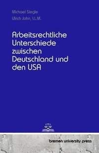 bokomslag Arbeitsrechtliche Unterschiede zwischen Deutschland und den USA