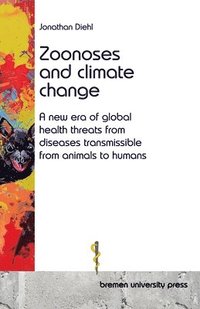 bokomslag Zoonoses and climate change: A new era of global health threats from diseases transmissible from animals to humans