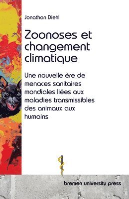 bokomslag Zoonoses et changement climatique: Une nouvelle ère de menaces sanitaires mondiales liées aux maladies transmissibles des animaux aux humains