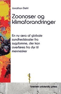 bokomslag Zoonoser og klimaforandringer: En ny æra af globale sundhedstrusler fra sygdomme, der kan overføres fra dyr til mennesker