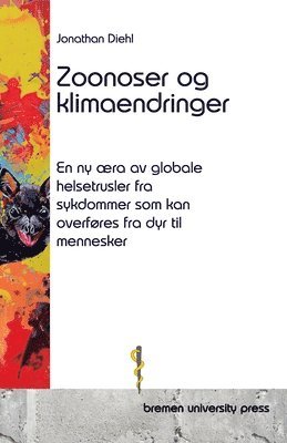 bokomslag Zoonoser og klimaendringer: En ny æra av globale helsetrusler fra sykdommer som kan overføres fra dyr til mennesker