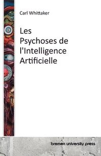 bokomslag Les Psychoses de l'Intelligence Artificielle