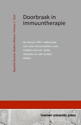 bokomslag Doorbraak in immuuntherapie: De nieuwe CAR-T celtherapie voor auto-immuunziekten zoals multiple sclerose, artritis, diabetes en vele andere ziekten