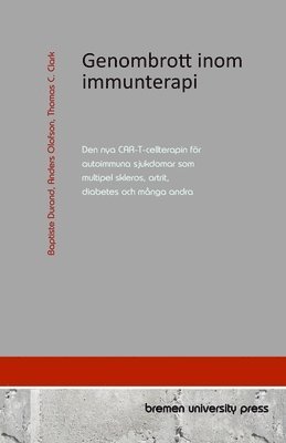 bokomslag Genombrott inom immunterapi: Den nya CAR-T-cellterapin för autoimmuna sjukdomar som multipel skleros, artrit, diabetes och många andra