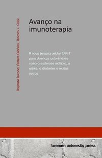 bokomslag Avanço na imunoterapia: A nova terapia celular CAR-T para doenças auto-imunes como a esclerose múltipla, a artrite, a diabetes e muitas outras