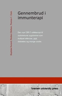 bokomslag Gennembrud i immunterapi: Den nye CAR-T-celleterapi til autoimmune sygdomme som multipel sklerose, gigt, diabetes og mange andre.