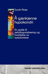 bokomslag Å gjenkjenne hypokondri: En guide til selvdiagnostisering og forståelse av symptomene