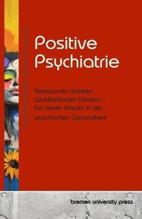 bokomslag Positive Psychiatrie: Ressourcen stärken, Wohlbefinden fördern - Ein neuer Ansatz in der psychischen Gesundheit