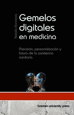 bokomslag Gemelos digitales en medicina: Precisión, personalización y futuro de la asistencia sanitaria