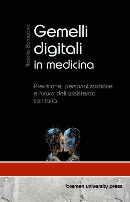 bokomslag Gemelli digitali in medicina: Precisione, personalizzazione e futuro dell'assistenza sanitaria