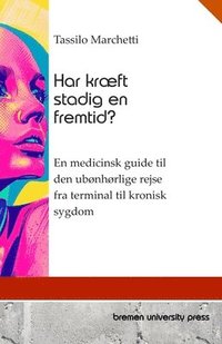 bokomslag Har kræft stadig en fremtid?: En medicinsk guide til den ubønhørlige rejse fra terminal til kronisk sygdom