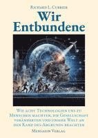 bokomslag Wir Entbundene: Wie acht Technologien uns zu Menschen machten, die Gesellschaft veränderten und uns an den Rand des Abgrunds brachten