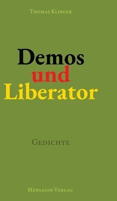 Demos und Liberator: Gedichte. Über Demokratie und ihre Potenzialität