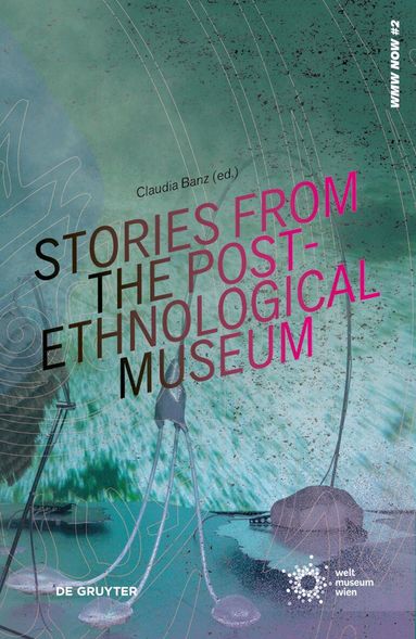 Claudia Banz, Weltmuseum Wien - Stories from the Post-Ethnological Museum, Häftad