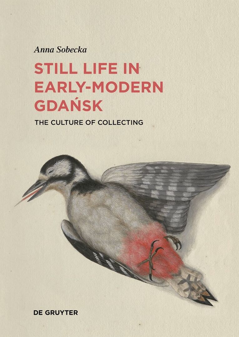 Anna Sobecka - Still Life in Early-Modern Gdańsk, Inbunden