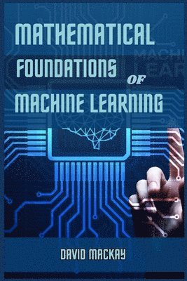 David MacKay, DAVID MACKAY - Mathematical Foundations of Machine Learning, Häftad