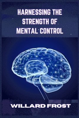 Harnessing the Strength of Mental Control 1