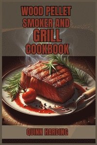 bokomslag Wood Pellet Smoker and Grill Cookbook