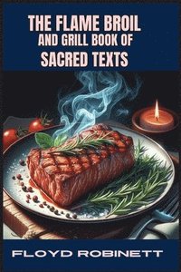 bokomslag The Flame Broil and Grill Book of Sacred Texts