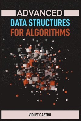 bokomslag Advanced Data Structures for Algorithms