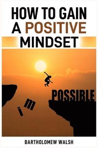 bokomslag How to Gain a Positive Mindset