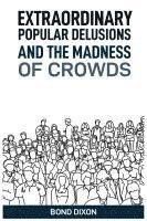 Extraordinary Popular Delusions and the Madness of Crowds 1