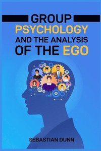 bokomslag Group Psychology and the Analysis of the Ego