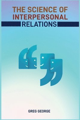 The Science of Interpersonal Relations 1