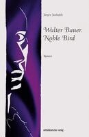 Jürgen Jankofsky - Walter Bauer. Noble Bird, Häftad