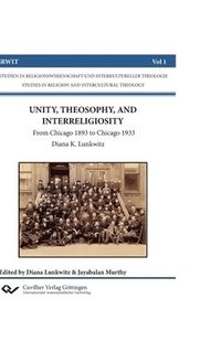 bokomslag UNITY, THEOSOPHY, AND INTERRELIGIOSITY. From Chicago 1893 to Chicago 1933