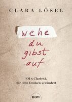 Clara Lösel - Wehe du gibst auf, Inbunden