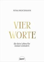 Nina Brockmann - Vier Worte, die dein Leben für immer verändern, Inbunden