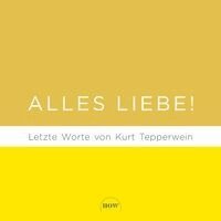 Kurt Tepperwein - Alles Liebe!, Inbunden