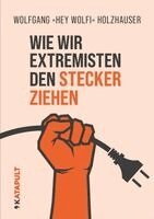Wolfgang Holzhauser - Wie wir Extremisten den Stecker ziehen, Häftad
