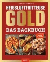 Heißluftfritteuse GOLD Das Backbuch