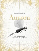 Uwe Krauser, FarbFux Kinderbuchverlag - Aurora - Eine Eintagsfliege und der schönste Tag ihres Lebens, Inbunden