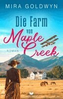 Mira Goldwyn, Annette Böhler, Empire-Verlag OG - Die Farm von Maple Creek | Der Auftakt der berührenden Familiensaga von Mira Goldwyn, Häftad