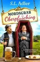 S. L. Adler, Empire-Verlag OG Thomas Seidl - Mordsgrab in Oberpfusching: Krimikomödie aus Bayern, Häftad. Tillgänglighet: Lägg i varukorg