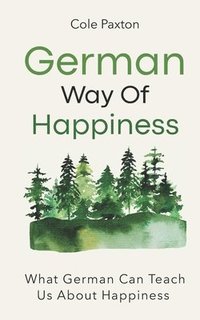 bokomslag German Way of Happiness: What German Can Teach Us About Happiness