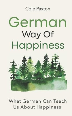 bokomslag German Way of Happiness: What German Can Teach Us About Happiness