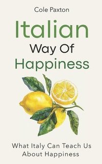 bokomslag Italian Way of Happiness: What Italy Can Teach Us About Happiness