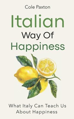 bokomslag Italian Way of Happiness: What Italy Can Teach Us About Happiness
